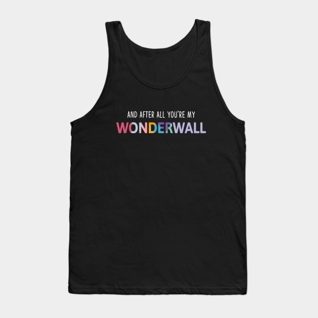 And After All You're My Wonderwall Tank Top by lastpetaltees